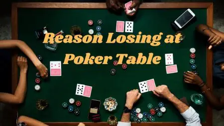 Reason Why You are Losing at Poker Table & Proven Tips to Win Poker