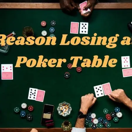 Reason Why You are Losing at Poker Table & Proven Tips to Win Poker