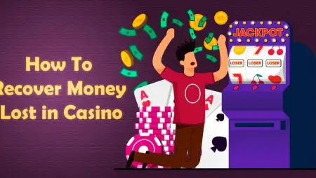 Learn the Best Ways to Recover Your Lost Casino Money